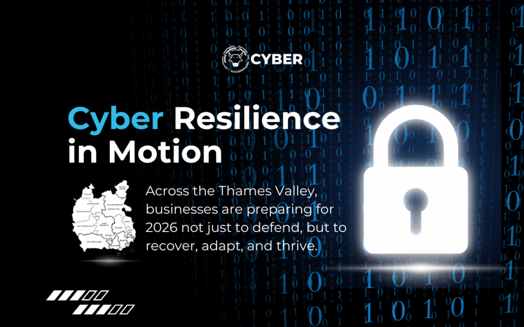 Cyber Resilience in Motion: How Thames Valley Businesses Are Preparing for 2026